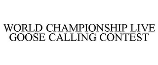 WORLD CHAMPIONSHIP LIVE GOOSE CALLING CONTEST