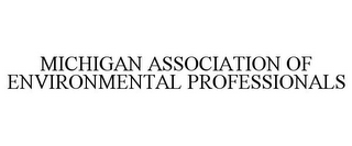 MICHIGAN ASSOCIATION OF ENVIRONMENTAL PROFESSIONALS