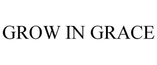 GROW IN GRACE