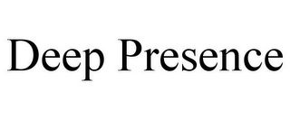 DEEP PRESENCE