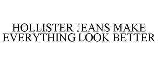 HOLLISTER JEANS MAKE EVERYTHING LOOK BETTER