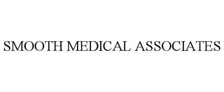 SMOOTH MEDICAL ASSOCIATES