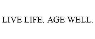 LIVE LIFE. AGE WELL.