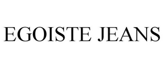 EGOISTE JEANS