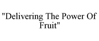 "DELIVERING THE POWER OF FRUIT"