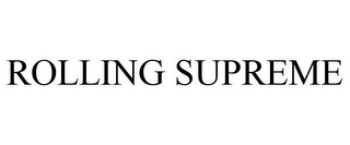 ROLLING SUPREME