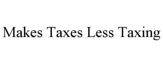 MAKES TAXES LESS TAXING