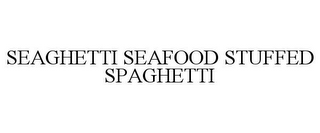 SEAGHETTI SEAFOOD STUFFED SPAGHETTI