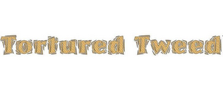 TORTURED TWEED