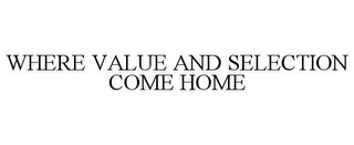 WHERE VALUE AND SELECTION COME HOME