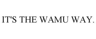 IT'S THE WAMU WAY.