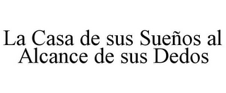 LA CASA DE SUS SUENOS AL ALCANCE DE SUS DEDOS