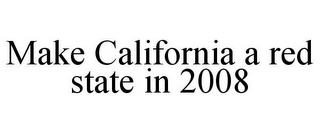 MAKE CALIFORNIA A RED STATE IN 2008