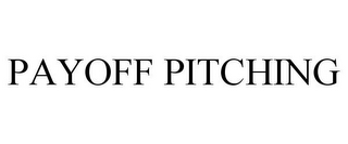 PAYOFF PITCHING