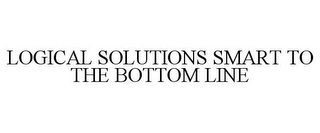 LOGICAL SOLUTIONS SMART TO THE BOTTOM LINE