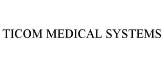 TICOM MEDICAL SYSTEMS