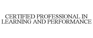 CERTIFIED PROFESSIONAL IN LEARNING AND PERFORMANCE