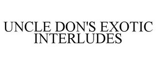 UNCLE DON'S EXOTIC INTERLUDES