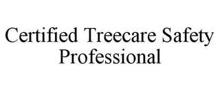 CERTIFIED TREECARE SAFETY PROFESSIONAL