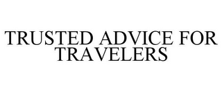 TRUSTED ADVICE FOR TRAVELERS