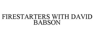 FIRESTARTERS WITH DAVID BABSON