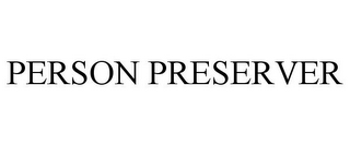 PERSON PRESERVER