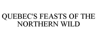 QUEBEC'S FEASTS OF THE NORTHERN WILD