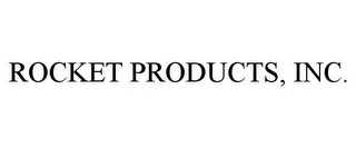 ROCKET PRODUCTS, INC.