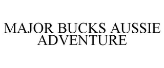 MAJOR BUCKS AUSSIE ADVENTURE