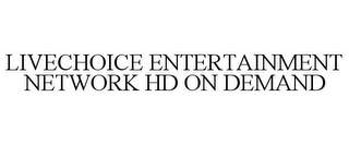 LIVECHOICE ENTERTAINMENT NETWORK HD ON DEMAND