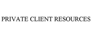 PRIVATE CLIENT RESOURCES