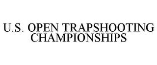 U.S. OPEN TRAPSHOOTING CHAMPIONSHIPS