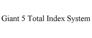 GIANT 5 TOTAL INDEX SYSTEM