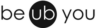 BE UB YOU