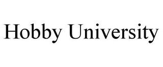 HOBBY UNIVERSITY