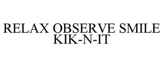 RELAX OBSERVE SMILE KIK-N-IT