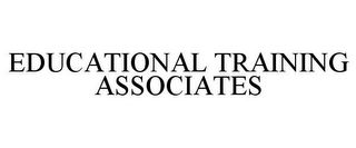 EDUCATIONAL TRAINING ASSOCIATES