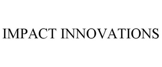 IMPACT INNOVATIONS