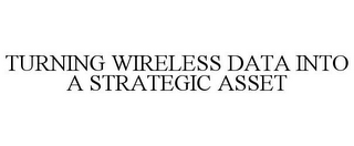 TURNING WIRELESS DATA INTO A STRATEGIC ASSET