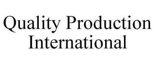 QUALITY PRODUCTION INTERNATIONAL