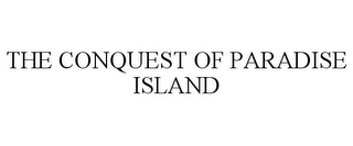 THE CONQUEST OF PARADISE ISLAND