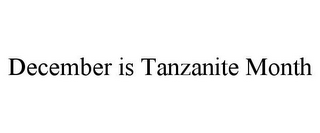 DECEMBER IS TANZANITE MONTH