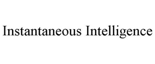 INSTANTANEOUS INTELLIGENCE