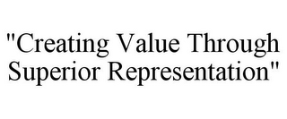 "CREATING VALUE THROUGH SUPERIOR REPRESENTATION"