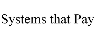 SYSTEMS THAT PAY