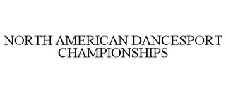 NORTH AMERICAN DANCESPORT CHAMPIONSHIPS