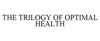 THE TRILOGY OF OPTIMAL HEALTH