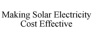 MAKING SOLAR ELECTRICITY COST EFFECTIVE