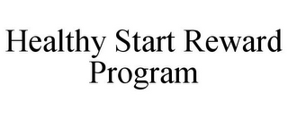HEALTHY START REWARD PROGRAM