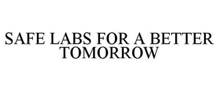 SAFE LABS FOR A BETTER TOMORROW